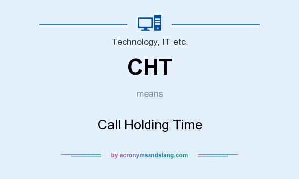 What does CHT mean? It stands for Call Holding Time
