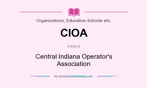 What does CIOA mean? It stands for Central Indiana Operator`s Association
