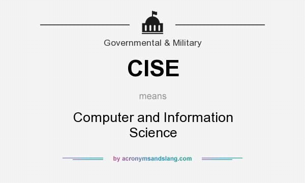 What does CISE mean? It stands for Computer and Information Science