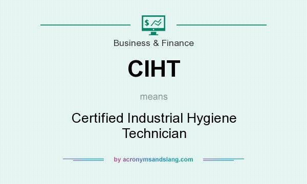 What does CIHT mean? It stands for Certified Industrial Hygiene Technician