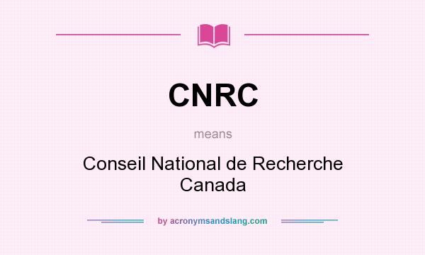 What does CNRC mean? It stands for Conseil National de Recherche Canada
