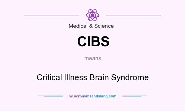 What does CIBS mean? It stands for Critical Illness Brain Syndrome