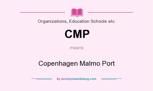 What does CMP mean? It stands for Copenhagen Malmo Port