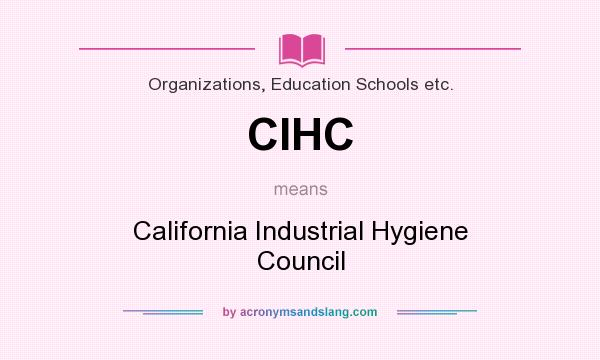 What does CIHC mean? It stands for California Industrial Hygiene Council