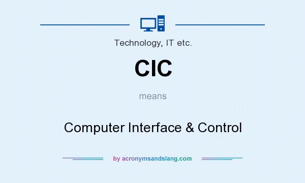 What does CIC mean? It stands for Computer Interface & Control
