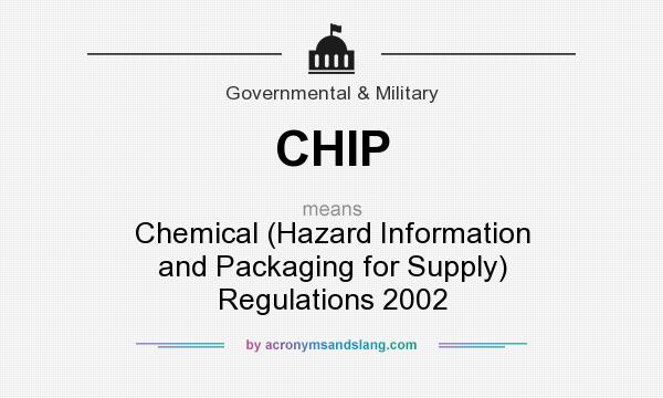 What does CHIP mean? It stands for Chemical (Hazard Information and Packaging for Supply) Regulations 2002