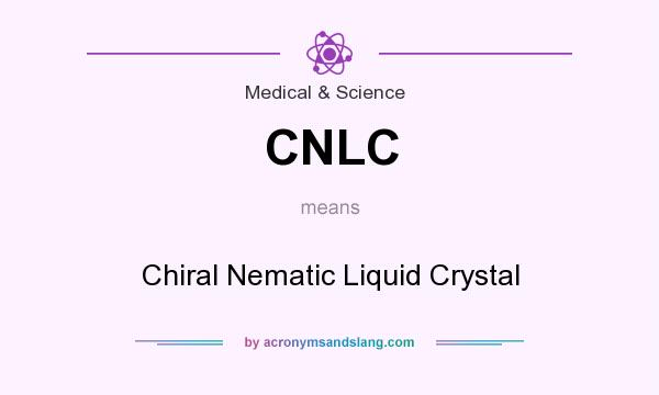 What does CNLC mean? It stands for Chiral Nematic Liquid Crystal