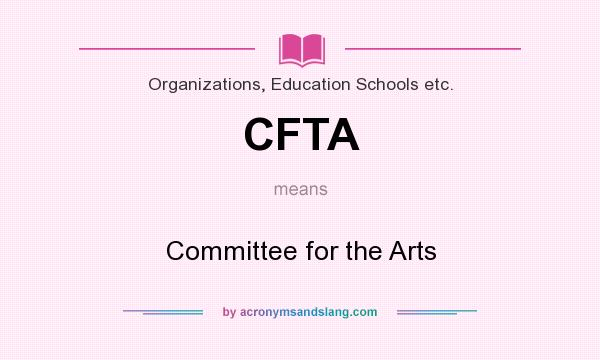 What does CFTA mean? It stands for Committee for the Arts