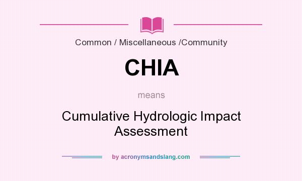 What does CHIA mean? It stands for Cumulative Hydrologic Impact Assessment