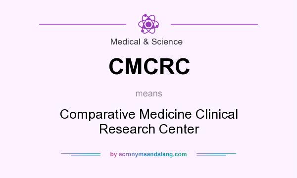 What does CMCRC mean? It stands for Comparative Medicine Clinical Research Center