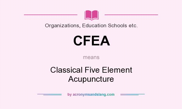 What does CFEA mean? It stands for Classical Five Element Acupuncture