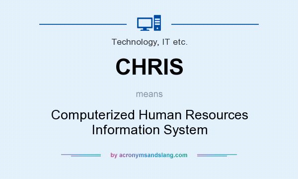 What does CHRIS mean? It stands for Computerized Human Resources Information System