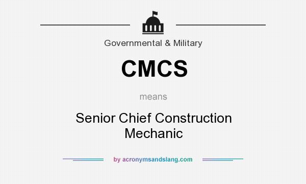 What does CMCS mean? It stands for Senior Chief Construction Mechanic