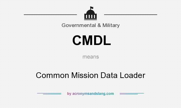 What does CMDL mean? It stands for Common Mission Data Loader