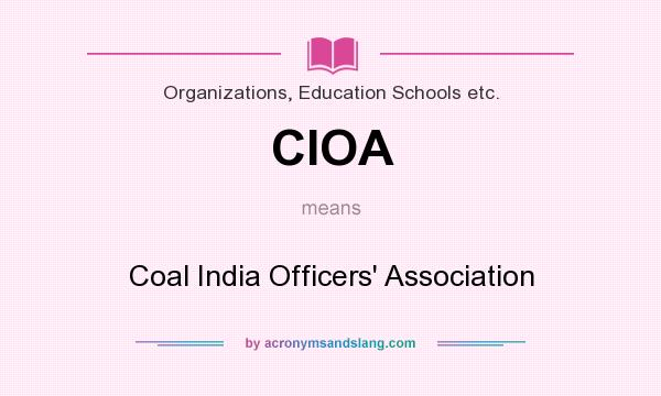 What does CIOA mean? It stands for Coal India Officers` Association