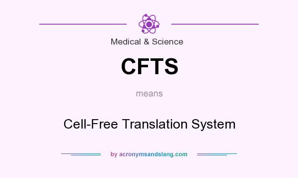 What does CFTS mean? It stands for Cell-Free Translation System
