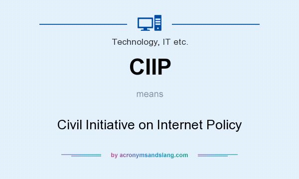 What does CIIP mean? It stands for Civil Initiative on Internet Policy