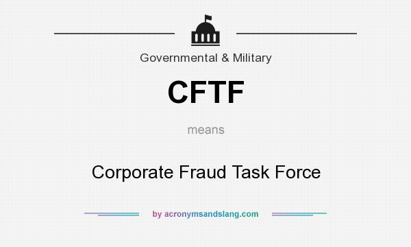 What does CFTF mean? It stands for Corporate Fraud Task Force