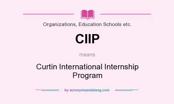 What does CIIP mean? It stands for Curtin International Internship Program