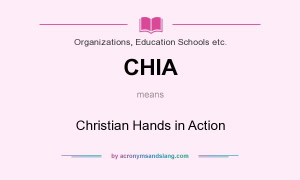 What does CHIA mean? It stands for Christian Hands in Action