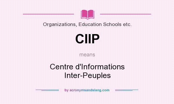 What does CIIP mean? It stands for Centre d`Informations Inter-Peuples