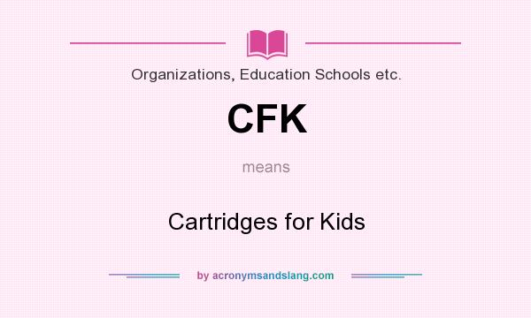 What does CFK mean? It stands for Cartridges for Kids