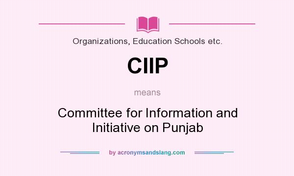 What does CIIP mean? It stands for Committee for Information and Initiative on Punjab