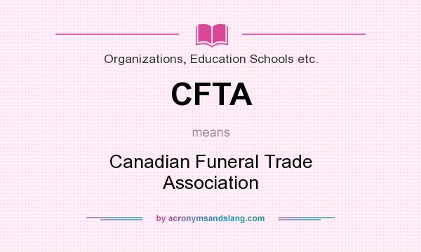 What does CFTA mean? It stands for Canadian Funeral Trade Association