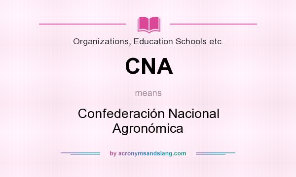 What does CNA mean? It stands for Confederación Nacional Agronómica
