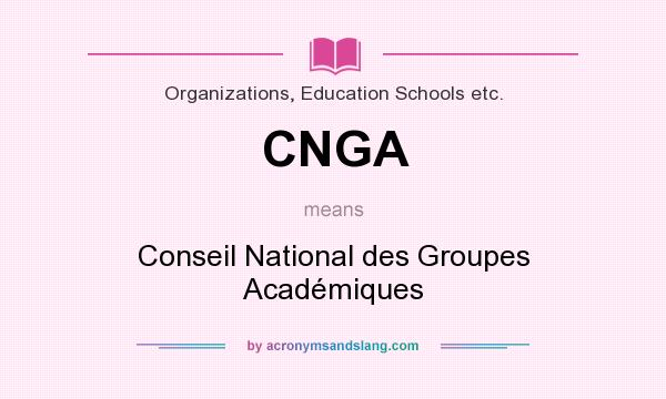 What does CNGA mean? It stands for Conseil National des Groupes Académiques