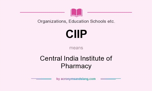 What does CIIP mean? It stands for Central India Institute of Pharmacy