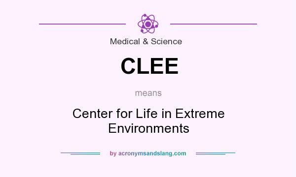 What does CLEE mean? It stands for Center for Life in Extreme Environments