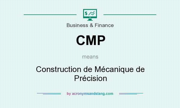 What does CMP mean? It stands for Construction de Mécanique de Précision