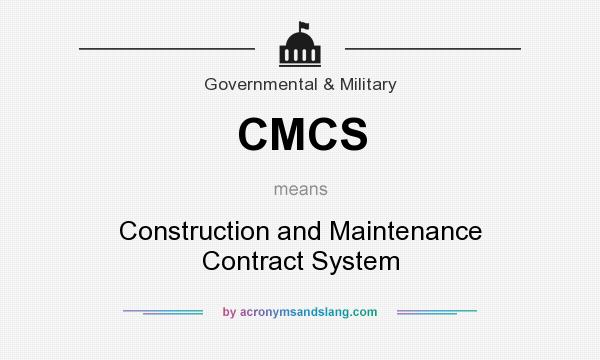 What does CMCS mean? It stands for Construction and Maintenance Contract System