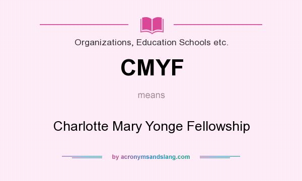 What does CMYF mean? It stands for Charlotte Mary Yonge Fellowship