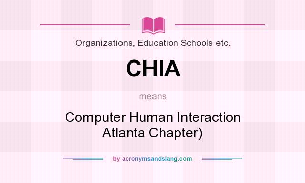 What does CHIA mean? It stands for Computer Human Interaction Atlanta Chapter)