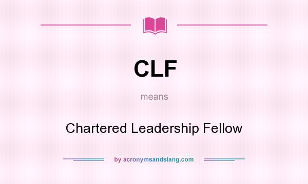 What does CLF mean? It stands for Chartered Leadership Fellow