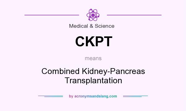 What does CKPT mean? It stands for Combined Kidney-Pancreas Transplantation