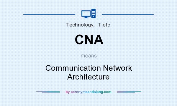 What does CNA mean? It stands for Communication Network Architecture