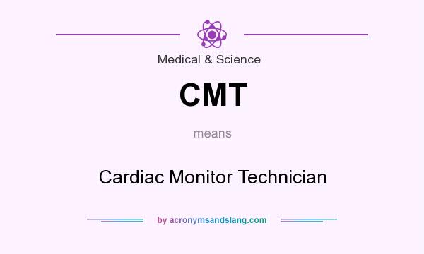 What does CMT mean? It stands for Cardiac Monitor Technician
