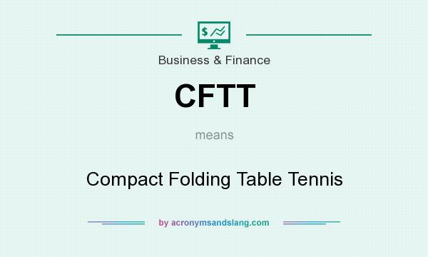 What does CFTT mean? It stands for Compact Folding Table Tennis