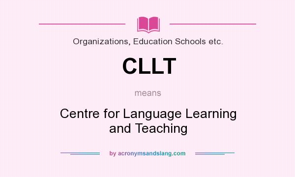 What does CLLT mean? It stands for Centre for Language Learning and Teaching