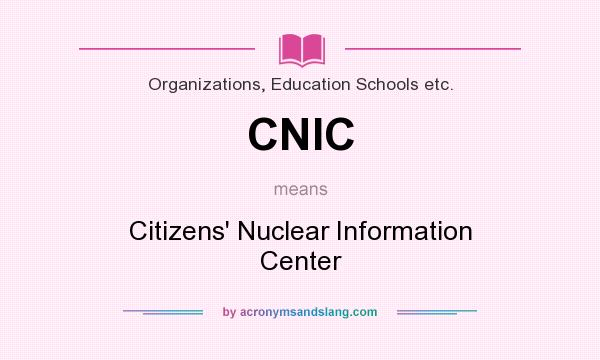 What does CNIC mean? It stands for Citizens` Nuclear Information Center