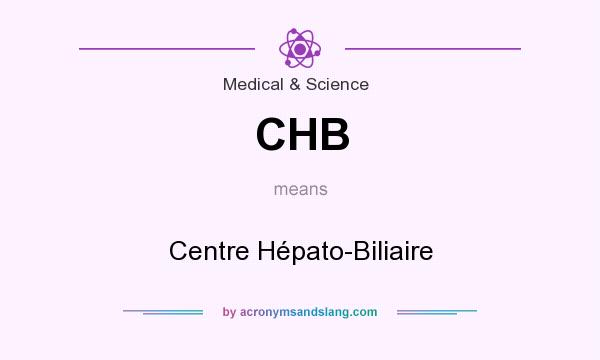 What does CHB mean? It stands for Centre Hépato-Biliaire