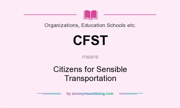 What does CFST mean? It stands for Citizens for Sensible Transportation