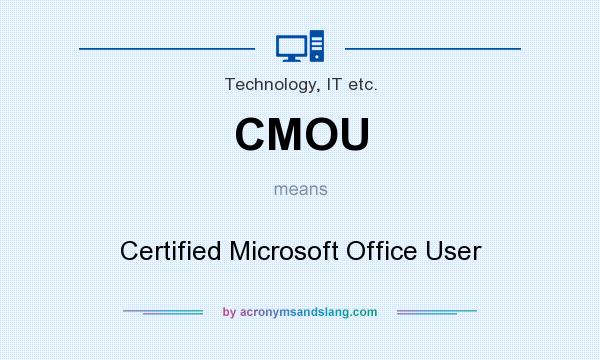 What does CMOU mean? It stands for Certified Microsoft Office User