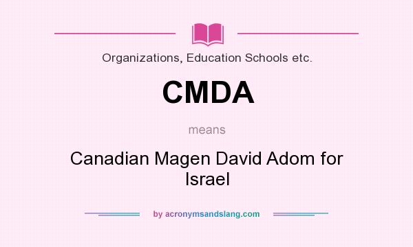 What does CMDA mean? It stands for Canadian Magen David Adom for Israel