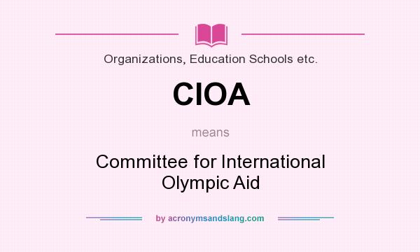 What does CIOA mean? It stands for Committee for International Olympic Aid