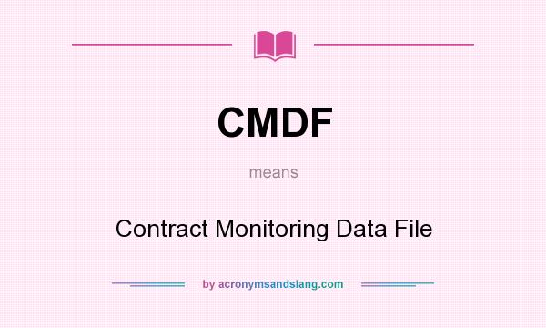 What does CMDF mean? It stands for Contract Monitoring Data File