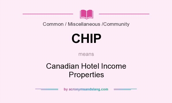 What does CHIP mean? It stands for Canadian Hotel Income Properties